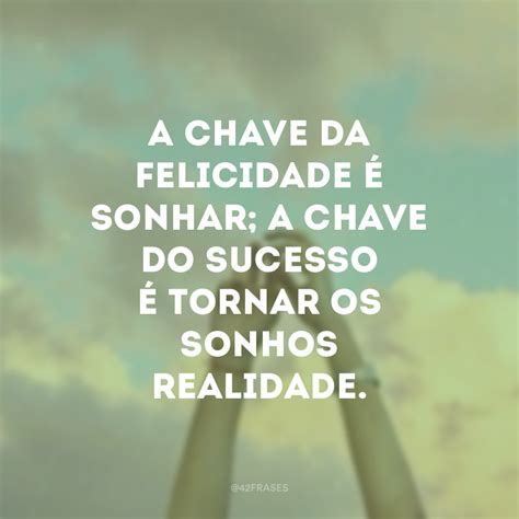Frases Sobre Sonhos E Realizações - 25 frases de sonhos para acreditar e realizar | Frases sobre sonhos ...