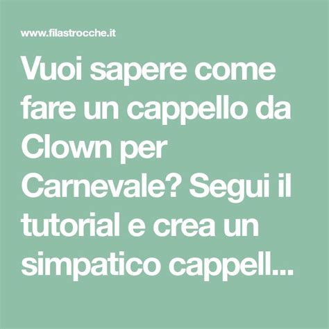 Vuoi Sapere Come Fare Un Cappello Da Clown Per Carnevale Segui Il