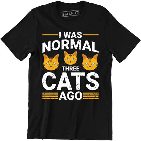 I Was Normal Three Cats Ago Funny Humor Pet Lover Mens Slogan Tee