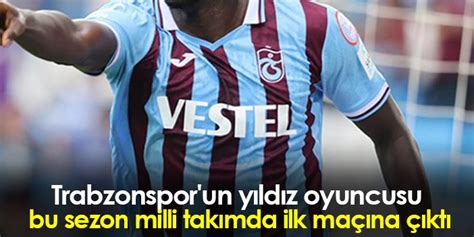 Trabzonspor un yıldız oyuncusu bu sezon milli takımda ilk maçına çıktı