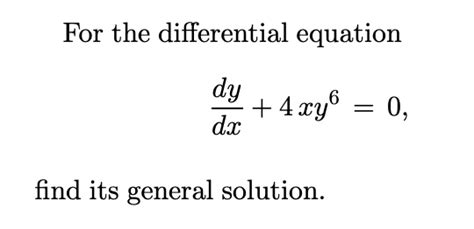 Solved For The Differential Equation Dy Dx 4xy 6 0 Find Its