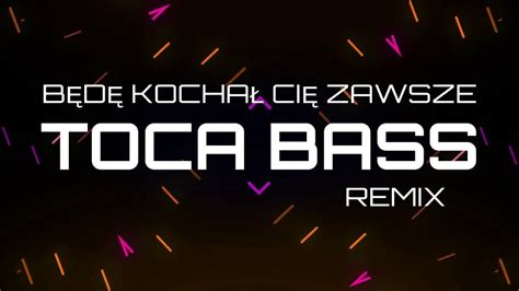 Exelent B D Kocha Ci Zawsze Toca Bass Extended Remix Youtube