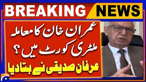 Imran Khan S Case In The Military Court Irfan Siddiqui Inside Story