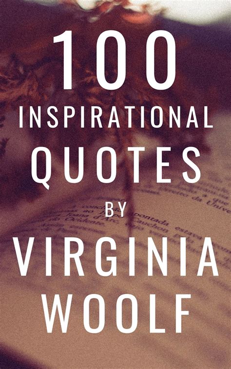 100 Inspirational Quotes By Virginia Woolf A Boost Of Wisdom And