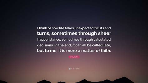 Emily Fin Quote I Think Of How Life Takes Unexpected Twists And