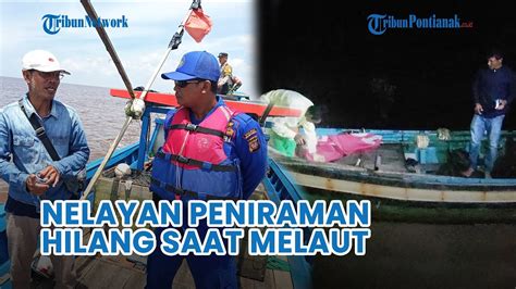 Nelayan Di Desa Peniraman Mempawah Hilang Saat Melaut Tim Gabungan