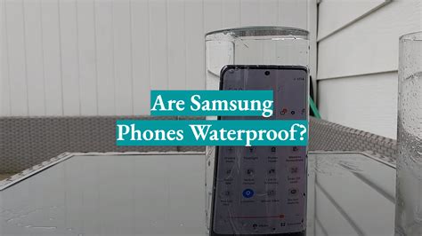 Are Samsung Phones Waterproof? - WaterproofWiki