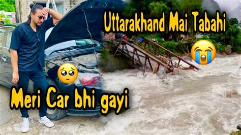 Uttarakhand Mai Baarish Se Bhayanak Tabahi 2023Mere Saath Bhi Abhi