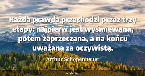 Arthur Schopenhauer cytat Każda prawda przechodzi przez trzy etapy