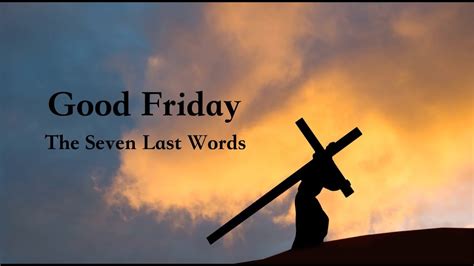 Good Friday 7 Last Words Of Jesus Youtube