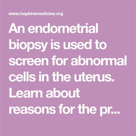 An endometrial biopsy is used to screen for abnormal cells in the uterus. Learn about reasons ...