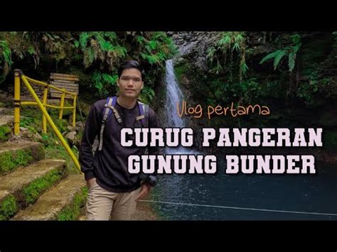 Vlog Pertama Review Curug Pangeran Di Gunung Bunder Bogor Youtube