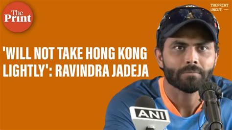 Will Not Take Hong Kong Lightly Cricketer Ravindra Jadeja On