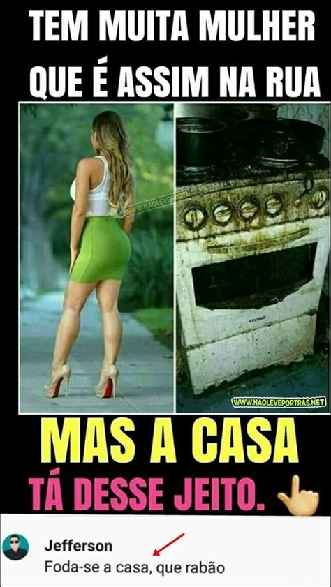 Tem Muita Mulher Que Assim Na Rua Mas A Casa T Desse Jeito