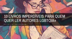 Descubra 10 Livros Imperdíveis de Autores LGBTQIA