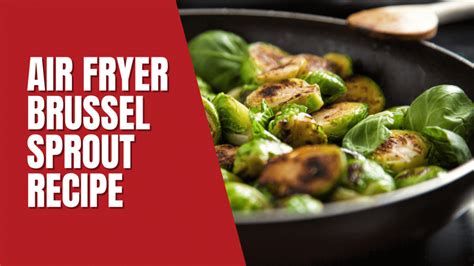 Air Fryer Brussel Sprouts Recipe A Healthy Side Dish