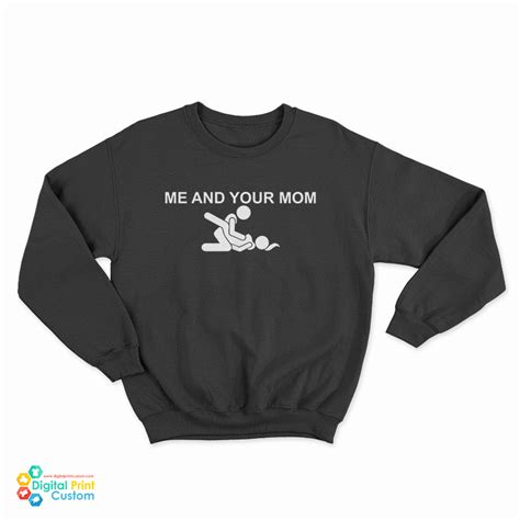 Me And Your Mom Missionary Sex Sweatshirt For Unisex