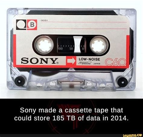 Sony Made A Cassette Tape That Could Store 185 Tb Of Data In 2014 Ifunny