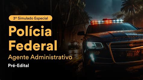 3º Simulado Especial Polícia Federal Agente Administrativo Pré