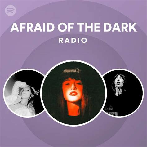 Afraid Of The Dark Radio Playlist By Spotify Spotify