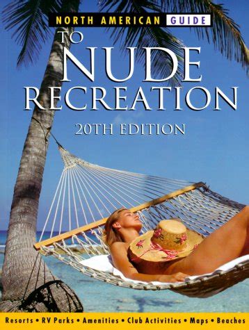 North American Guide To Nude Recreation The Most Comprehensive Listing Of Nude Recreation