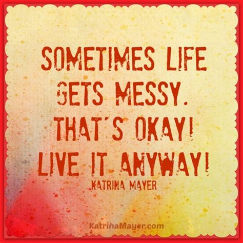 Life Is Messy Quotes. QuotesGram