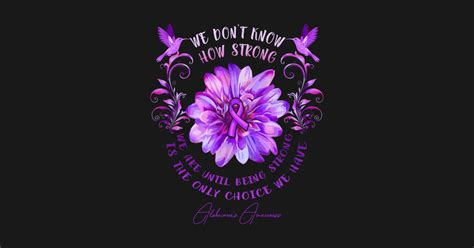 Alzheimer S Awareness Flower We Don T Know How Strong We Are Alzheimers Awareness Flower We