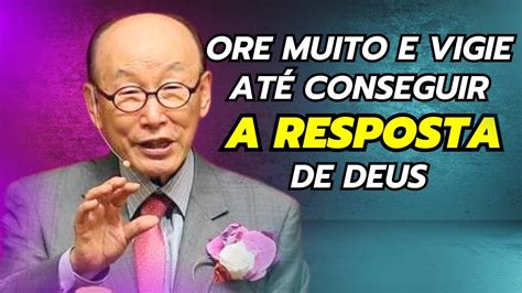 David Paul Yonggi Cho VIGIE E ORE MUITO ATÉ CONSEGUIR A RESPOSTA DE