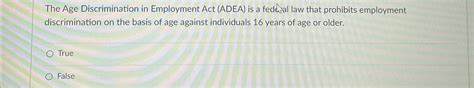 Solved The Age Discrimination In Employment Act Adea Is A Chegg