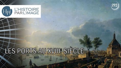 L HISTOIRE PAR L IMAGE Les ports au XVIIIe siècle YouTube