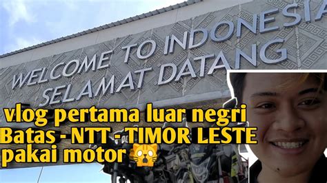 Motovlog Luar Negri Wkwkwk Batas Antara Ntt Timor Leste Memakai