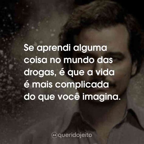 Se Aprendi Alguma Coisa No Mundo Das Drogas Que A Vida Mais