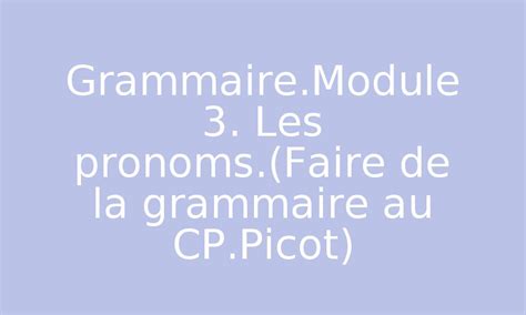 Grammaire Module 3 Les Pronoms Faire De La Grammaire Au CP Picot Par