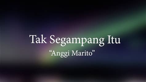 Anggi Marito Tak Segampang Itu Lirik Video Youtube