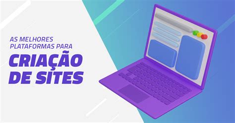 Quais as melhores plataformas para criação de sites