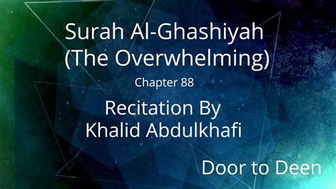 Surah Al Ghashiyah The Overwhelming Khalid Abdulkhafi Quran