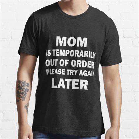 Mom Is Temporarily Out Of Order Please Try Again Later Funny T Shirt