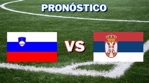 Pron Stico Eslovenia Vs Serbia Eurocopa Youtube