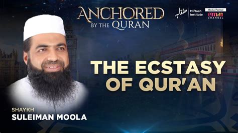 The Ecstasy Of Qur An Sheikh Suleiman Moola Anchored By The Qur An