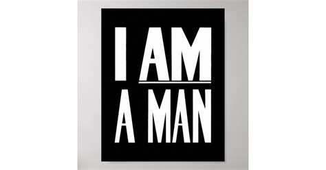 I Am A Man Civil Rights Black And White Poster Zazzle