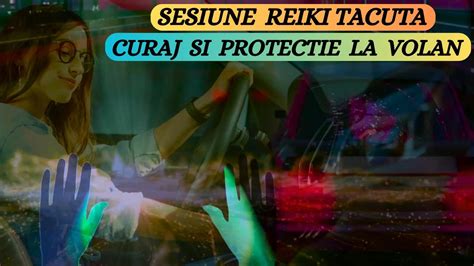 SESIUNE REIKI TACUTA CURAJ SI PROTECTIE LA VOLAN SCAPA DE FRICA DE