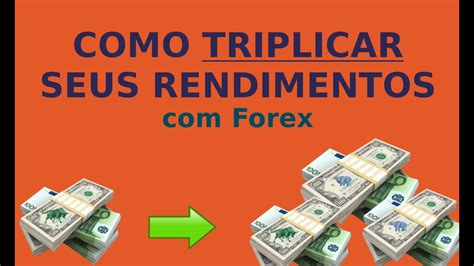 Como Triplicar Seus Rendimentos FOREX YouTube