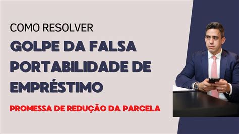 Golpe da Falsa Portabilidade de Empréstimo Como Resolver Promessa