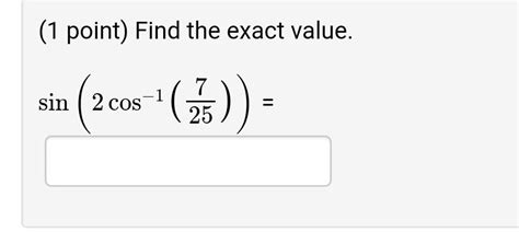 Solved 1 Point Find The Exact Value Sin 2cos−1 257