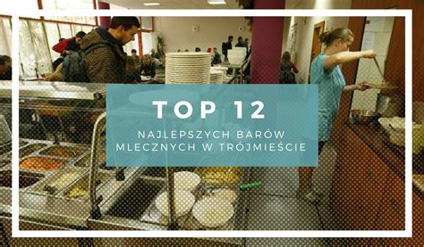 TOP 12 barów mlecznych w Trójmieście Najlepsze bary mleczne w Gdańsku