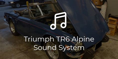 Triumph TR6 Alpine Sound System – Overdrive Auto Tuning