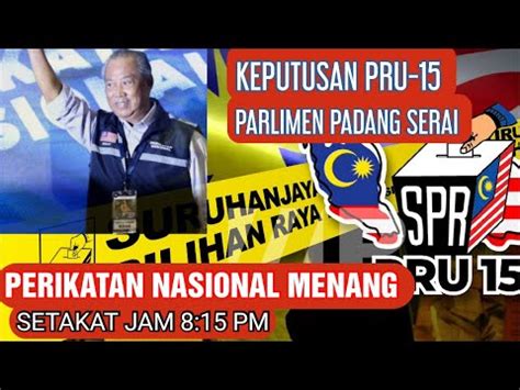 Keputusan PRU 15 Perikatan Nasional Menang Di Parlimen Padang Serai