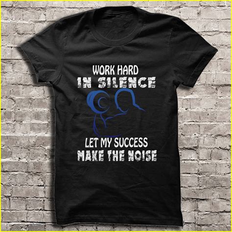 Work Hard In Silence Let My Success Make The Noise T Shirt Teeherivar