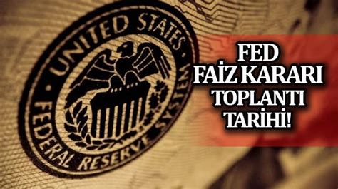 Fed Fa Z Karari Toplantisi Ne Zaman Kas M Fed Faiz Karar