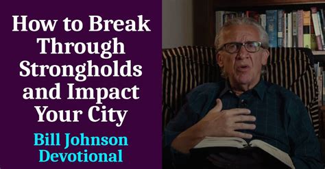 Bill Johnson Devotional How To Break Through Strongholds And Impact